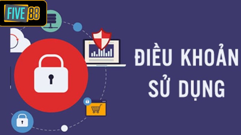 Điều Khoản Và Điều Kiện Five88 - Thông Tin Quan Trọng Cho Bet Thủ Những quy định khi sử dụng dịch vụ tại Five88