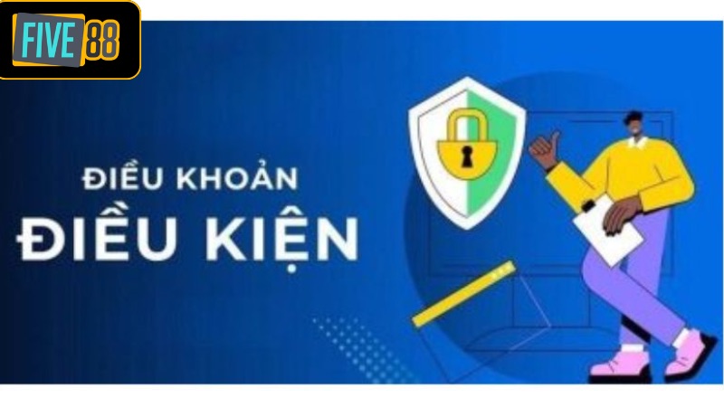 Những thông tin chung về điều khoản và điều kiện Five88
